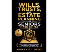 Wills, Trusts, and Estate Planning for Seniors Made Simple: Avoid Probate, Protect Your Assets, Plan Healthcare Decisions, and Leave Your Loved Ones Peace of Mind (Senior Planning Made Simple)