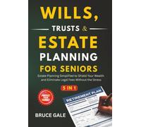 Wills, Trusts & Estate Planning For Seniors: Estate Planning Simplified to Shield Your Wealth and Eliminate Legal Fees Without the Stress