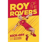 Willsher, Ben - Roy of the Rovers: Kick-Off: A Roy of the Rovers Graphic Novel: Volume 1