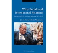Willy Brandt and International Relations: Europe, the USA and Latin America, 1974-1992