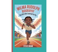 WILMA RUDOLPH BIOGRAPHY: The Girl Who Learned to Fly