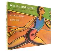 Wilma Unlimited: How Wilma Rudolph Became the World's Fastest Woman