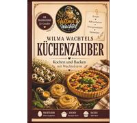 Wilma Wachtels Küchenzauber: Kochen und Backen mit Wachteleiern