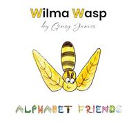 Wilma Wasp: And Her Wonderful Willow Tree: 23 (Alphabet Friends)