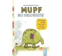 Wilma Wochenwurm erzählt: Mupf das Müllmonster: Eine Geschichte zum Umweltschutz. Für Kinder in Kita & Grundschule ab 4 Jahren