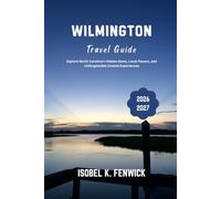 Wilmington Travel Guide 2026 - 2027: Explore North Carolina's Hidden Gems, Local Flavors, and Unforgettable Coastal Experiences (Journeys of Desire and Discovery)