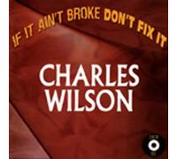 Wilson, Charles - If It Ain't Broke Don't Fix It [Us Import]