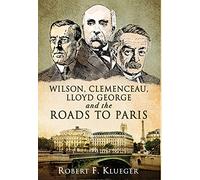 Wilson, Clemenceau, Lloyd George and the Roads to Paris