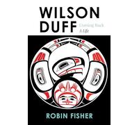 Wilson Duff: Coming Back, a Life