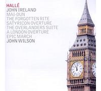 Wilson/Halle/Elder - John Ireland: A London Overture, Mai-Dun, The Forgotten Rite, Overlanders Suite