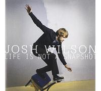 Wilson, Josh - Life Is Not A Snapshot