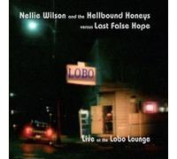 WILSON,NELLIE & THE HELLBOUND HONEYS / LAST FALSE HOPE - Live at the Lobo Lounge