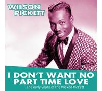 Wilson Pickett - I Don'T Want No Part Time Love: The Early Years Of [VINYL]