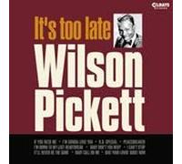 Wilson Pickett - Its Too Late