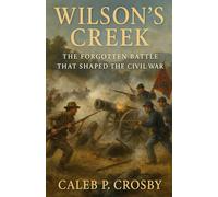 Wilson’s Creek: The Forgotten Battle That Shaped the Civil War (Voices Of The Civil War)