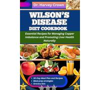 WILSON’S DISEASE DIET COOKBOOK: Essential Recipes for Managing Copper Imbalance and Promoting Liver Health Naturally