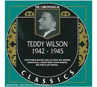 Wilson, Teddy - Teddy Wilson: 1942-1945;THE CHRONOLOGICAL CLASSICS