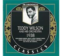 Wilson, Teddy - Teddy Wilson And His Orchestra: 1938;THE CHRONOLOGICAL CLASSICS