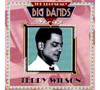 Wilson, Teddy - Teddy Wilson: THE LEGENDARY BIG BANDS SERIES