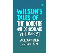 Wilson's Tales of the Borders and of Scotland, Volume 21