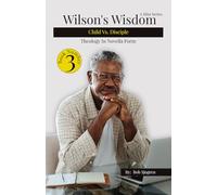 Wilson's Wisdom Book 3: Child of God vs. Disciple of Christ: Theology In Novella Form (Wilson's Wisdom (A Mini Series): Theology in Novel Form)