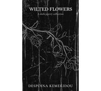 Wilted Flowers: A dark poetry collection (Echoes in the Dark)