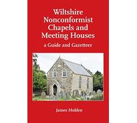 Wiltshire Nonconformist Chapels and Meeting Houses: A Guide and Gazate