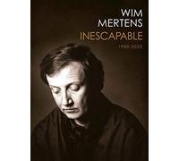 Wim Mertens - Inescapable 1980-2020
