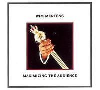 Wim Mertens - Maximizing Audience [Import]