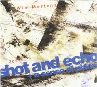 Wim Mertens - Shot & Echo [Remast. Digipack]