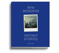 Wim Wenders: Instant Stories: 403 Polaroids with 36 Stories