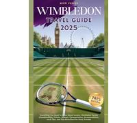 Wimbledon 2025 Travel Guide: Everything You Need to Know About London, Wimbledon Tennis Championships, Tickets, Queues, Transportation, Accommodation, ... Tips, and Top Attractions for Every Traveler