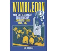 Wimbledon: From Southern League to Premiership 1964-1995: A Complete Record 1964-1995 (Desert Island Football Histories)