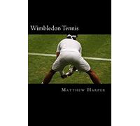 Wimbledon Tennis: A Fascinating Book Containing Wimbledon Tennis Facts, Trivia, Images & Memory Recall Quiz: Suitable for Adults & Children (Matthew Harper)