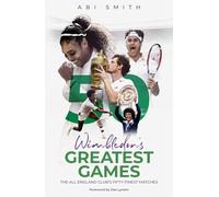 Wimbledon's Greatest Games : The All England Club's Fifty Finest Matches