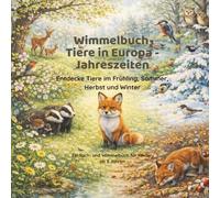 Wimmelbuch Tiere in Europa - Jahreszeiten: Entdecke Tiere im Frühling, Sommer, Herbst und Winter - Ein Such- und Wimmelbuch für Kinder ab 3 Jahren