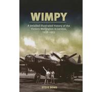 Wimpy: A Detailed Illustrated History of the Vickers Wellington in service, 1938-1953