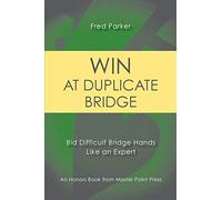 Win at Duplicate Bridge: Bid Difficult Bridge Hands Like an Expert