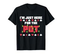 Win at Poker I'm Just Here for the Pot T-Shirt