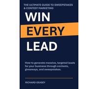 Win Every Lead: How to Generate Massive, Targeted Leads for Your Business Through Contests, Giveaways, and Sweepstakes