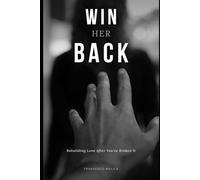 Win Her Back: Rebuilding Love After You've Broken It