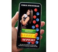 Win. Lose. Repeat: My Life as a Gambler, from Coin-Pushers to Financial Spread Betting