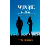 Win me back: The four most powerful strategies to get your marriage back on track