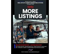 Win More Listings: Seller Acquisition • Listing Mastery (America's Best Real Estate Agent Marketing System)