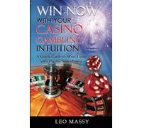 Win Now with Your Casino Gambling Intuition: A Quick Guide to Wins Using your Psychic SuperPower by Knowing What to Play And When at the Casino