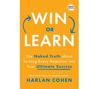 Win or Learn: The Naked Truth About Turning Every Rejection into Your Ultimate Success (Ignite Reads)
