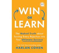 Win or Learn: The Naked Truth About Turning Every Rejection into Your Ultimate Success (Ignite Reads)