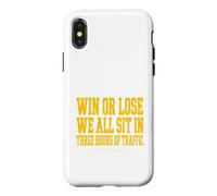 Win Or Lose We All Sit In Traffic Case for iPhone X/XS
