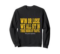 Win Or Lose We All Sit In Traffic Sweatshirt