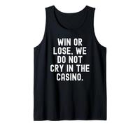Win or Lose we do not cry in the Casino Bold Confident Tank Top